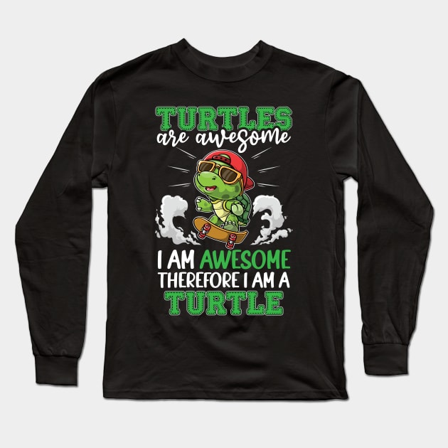 Turtles Are Awesome I'm A Turtle Therefore I'm Long Sleeve T-Shirt by YouareweirdIlikeyou